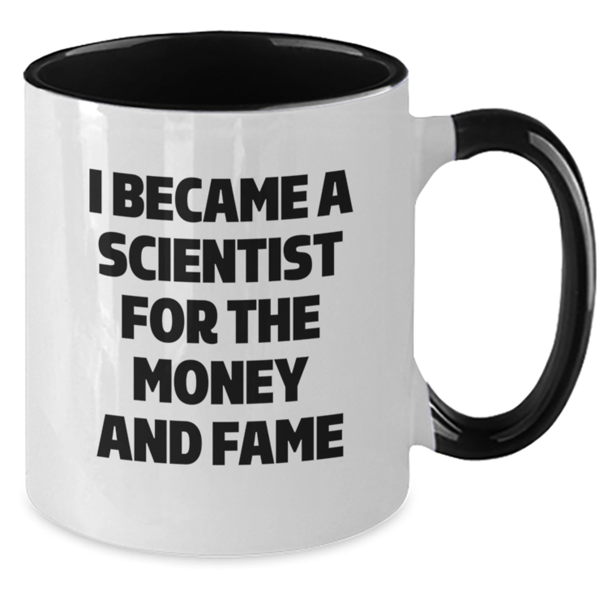 Funny Scientist Gifts from Friends for Scientist Men - I Became A Scientist For The Money And Fame Two Tone Coffee Mug Gift - Additional