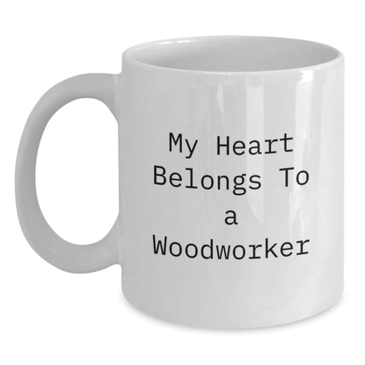 Funny Woodworker Gifts from Friends for Him - My Heart Belongs To A Woodworker White Coffee Mug, Birthday Unique Gifts - Main