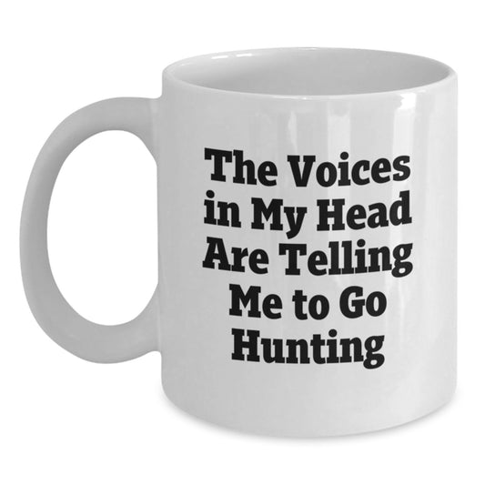 Hunting Gift for Him Funny White Coffee Mug 'The Voices In My Head Are Telling Me To Go Hunting' Gifts from Men for Hunting Enthusiast Gifts for Him - Main