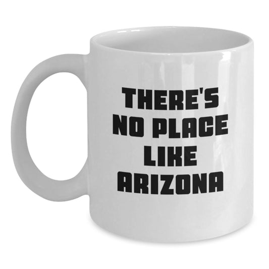 Arizona Fun White Coffee Mug Gifts from Friends, Coworkers, or Family for Arizona Birthday, 'There's No Place Like Arizona' Funny Quote - Main