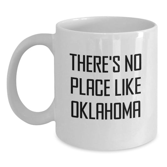 Oklahoma Enthusiasts Gifts from Men to Friends, There's No Place Like Oklahoma Funny White Coffee Mug, Birthday Unique Gifts for Oklahoma Lovers - Main