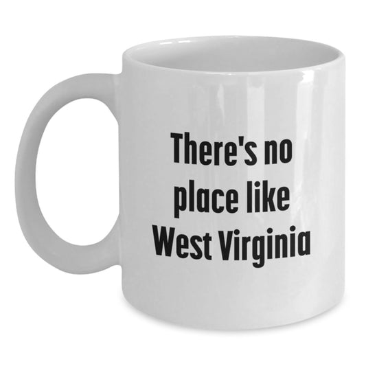 West Virginia Gifts from Friends, There's No Place Like West Virginia Funny Quote White Coffee Mug, Ideal Gift for West Virginia Men Women Friends Family - Main