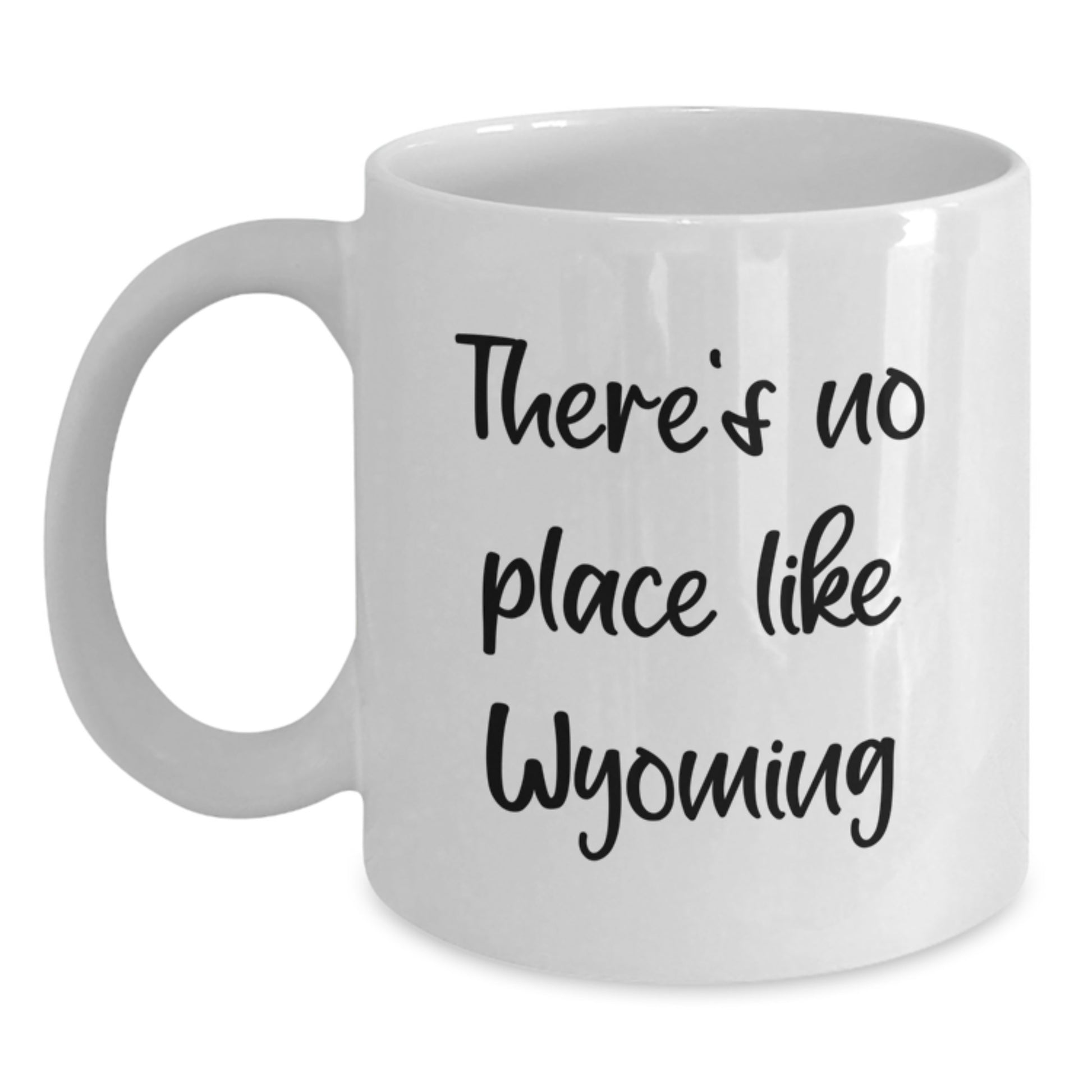 Wyoming Gifts from Friends for Birthday - 'There's No Place Like Wyoming' Funny White Coffee Mug, 11oz or 15oz Capacity, Ceramic, Microwave & Dishwasher Safe - Main