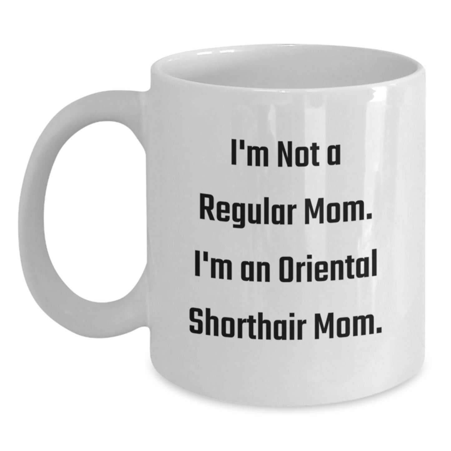 Funny Oriental Shorthair Cat Mom Gifts for Friends from Birthdays, White Coffee Mugs with I'm Not A Regular Mom. I'm An Oriental Shorthair Mom. - Main