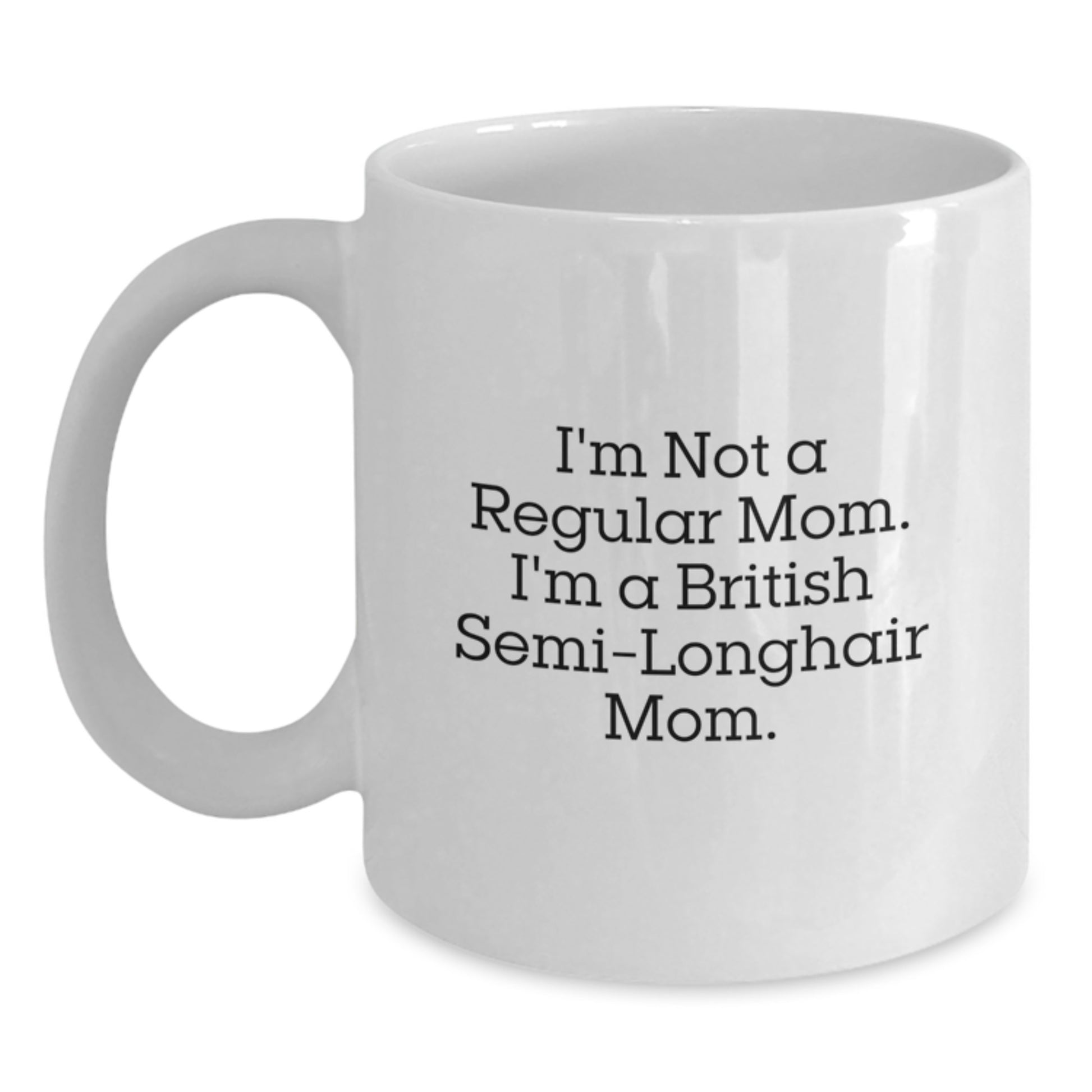 Funny British Semi-Longhair Cat Mom Gifts for Her, I'm Not A Regular Mom. I'm A British Semi-longhair Mom. White Coffee Mugs from Family, Friends, or Coworkers - Birthday Unique Gifts - Main