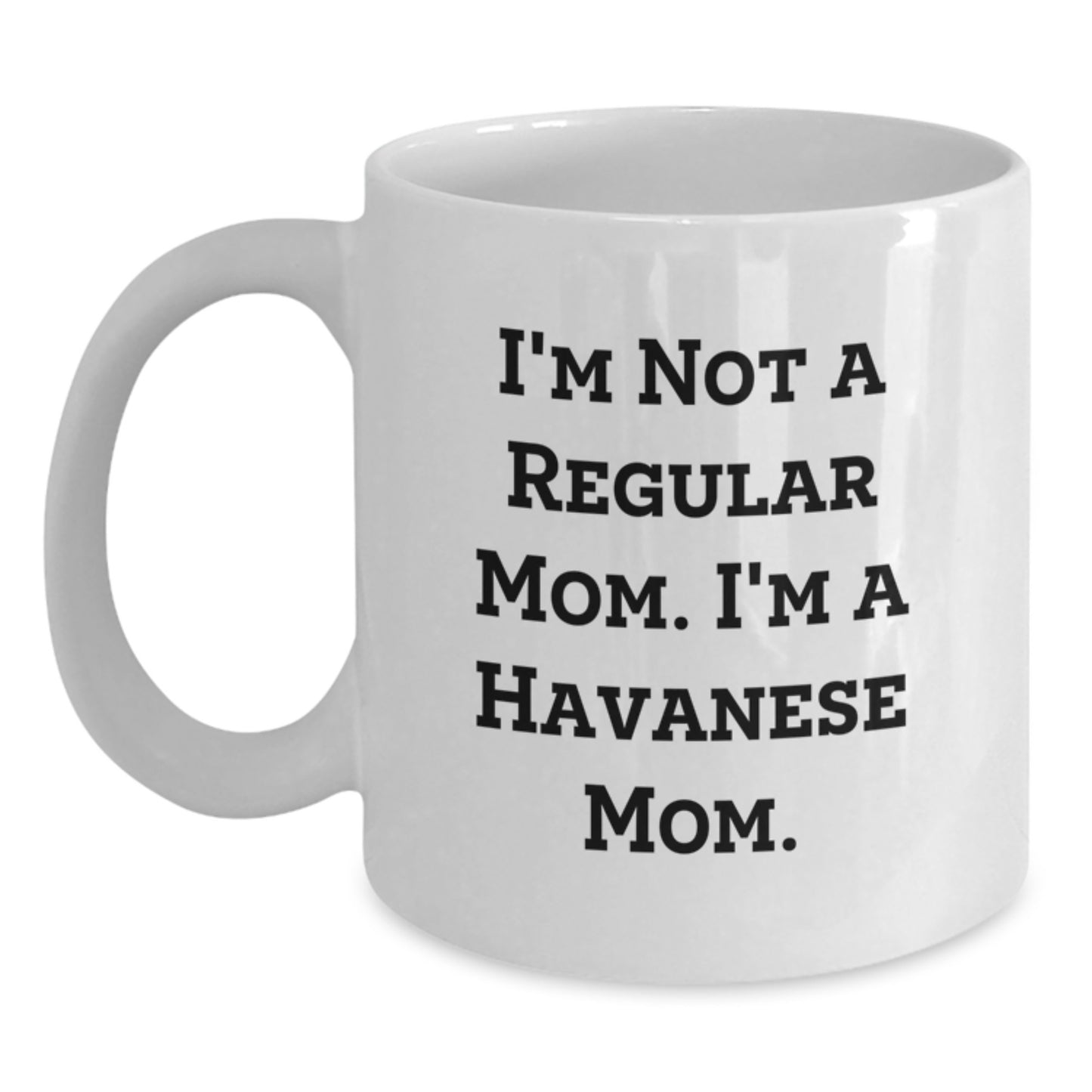 Havanese Dog Mom Gifts, Funny White Coffee Mug, 'I'm Not A Regular Mom. I'm A Havanese Mom' Quote, Birthday Unique Gifts from Family to Friends - Main