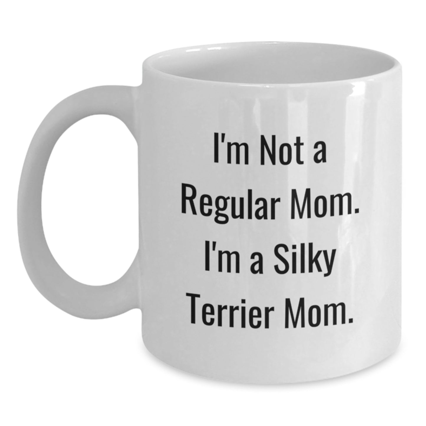 Funny Silky Terrier Dog Mom Gifts from Friends Graduation Unique White Coffee Mug, I'm Not A Regular Mom. I'm A Silky Terrier Mom. - Gifts for Silky Terrier Dog Lovers - Main