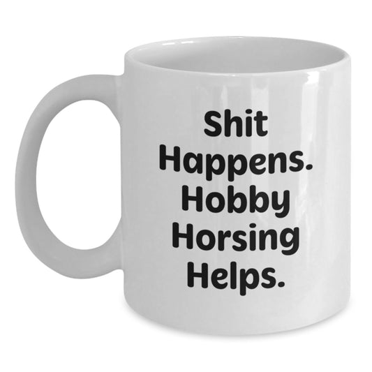 Funny Hobby Horsing Gifts from Friends for Men and Women Graduation, White Coffee Mug Shit Happens. Hobby Horsing Helps., 11oz or 15oz Capacity - Main