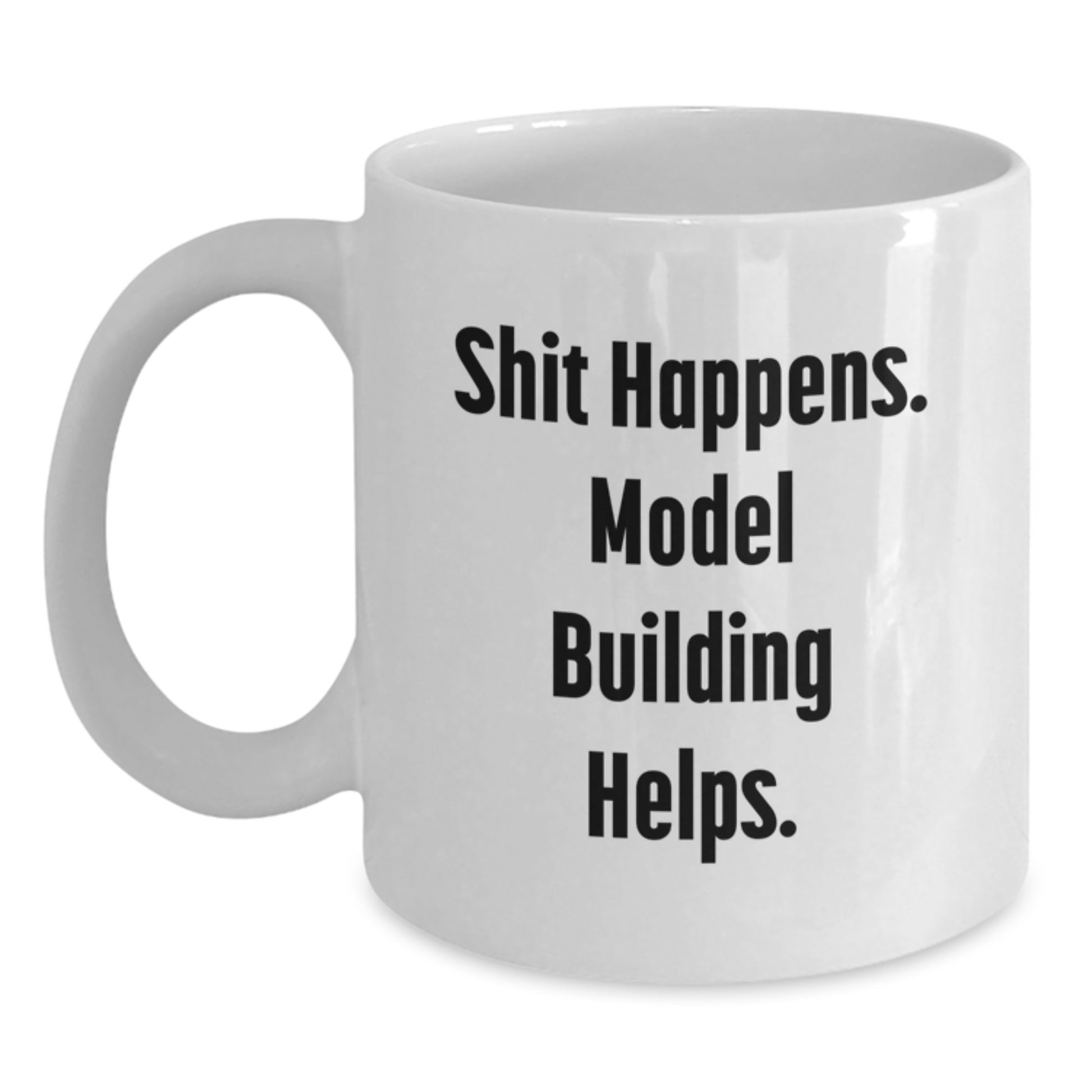 Funny Model Building Humor Gifts for Birthday, White Coffee Mug 'Shit Happens. Model Building Helps.' from Friends to Model Building Enthusiasts - Main