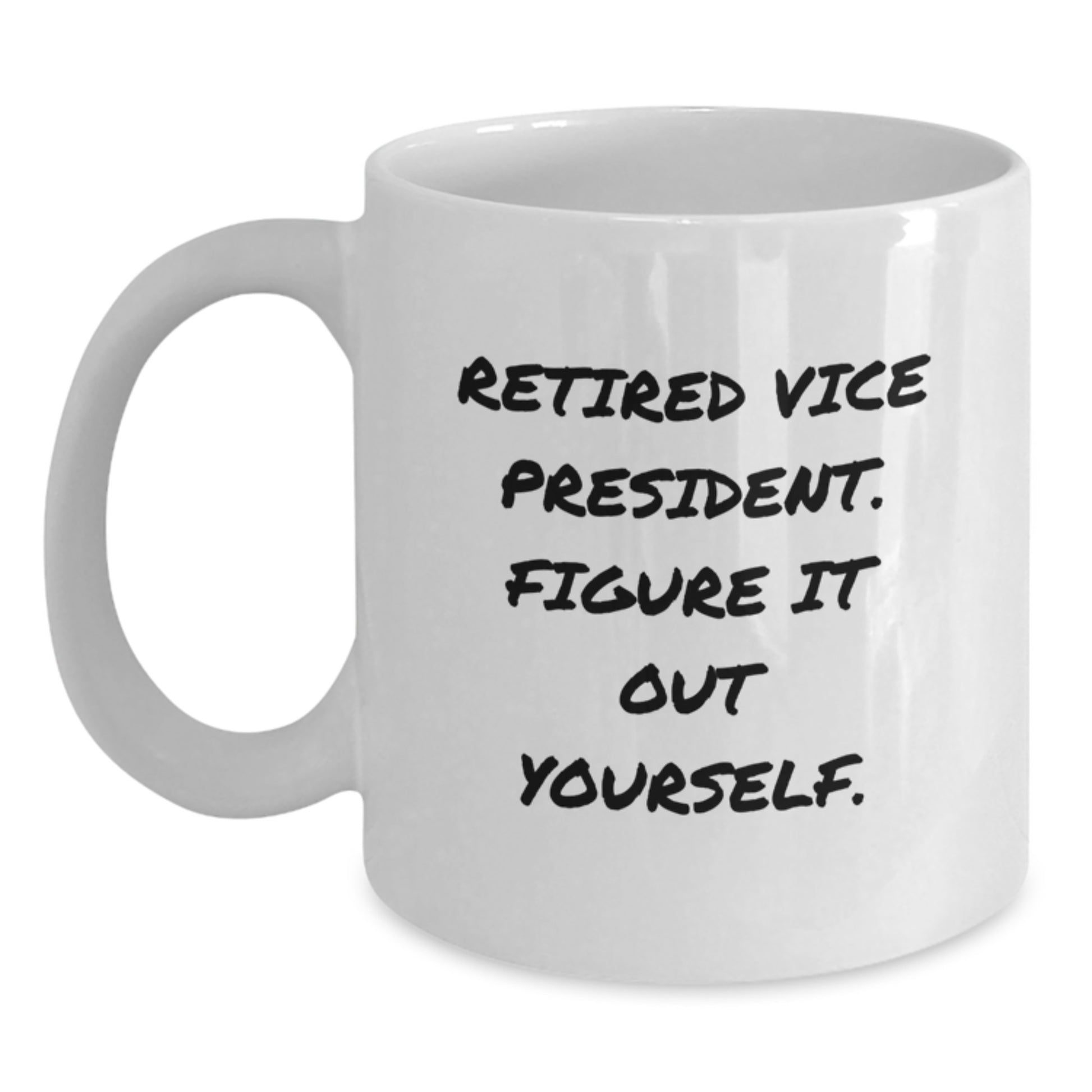Funny Gifts from Friends, Vice President Mug, Christmas Unique Gifts, White Coffee Mug with 'Retired Vice President. Figure It Out Yourself.' Quote - Main
