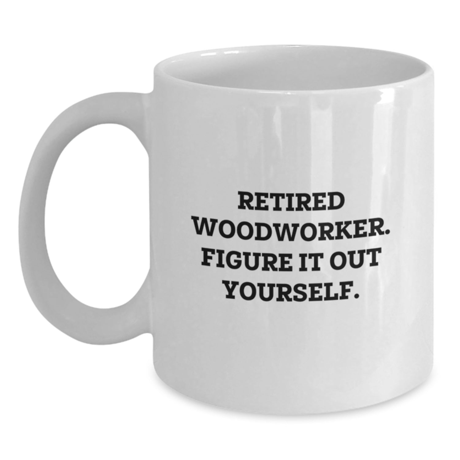 Funny Woodworker Gifts from Friends - White Coffee Mug for Woodworker Men - Retired Woodworker Figure It Out Yourself Quote Christmas Unique Gifts - Main