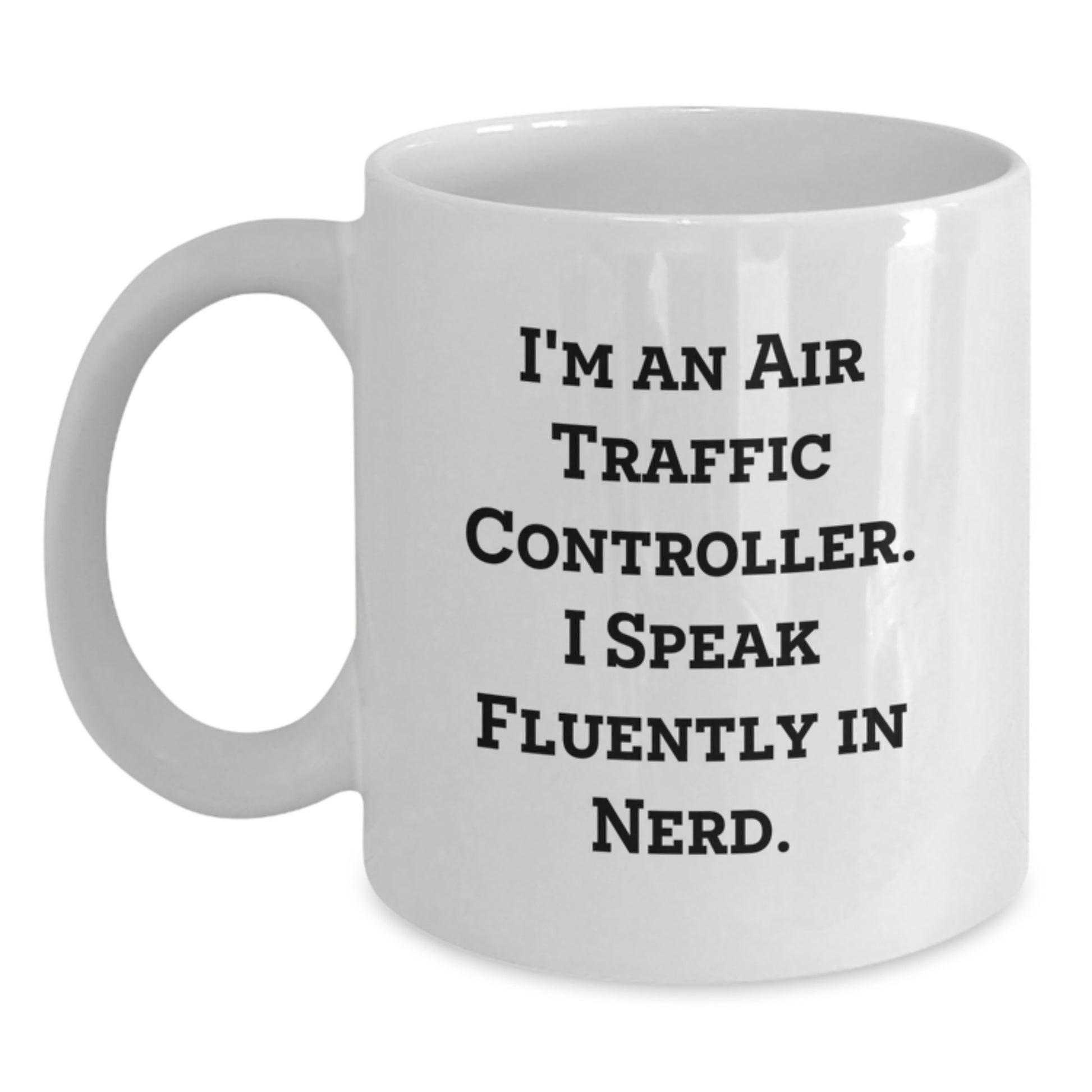 Funny Air Traffic Controller Gifts from Friends to Air Traffic Controller, White Coffee Mug for Graduation, 'I'm An Air Traffic Controller. I Speak Fluently In genius.' - Main