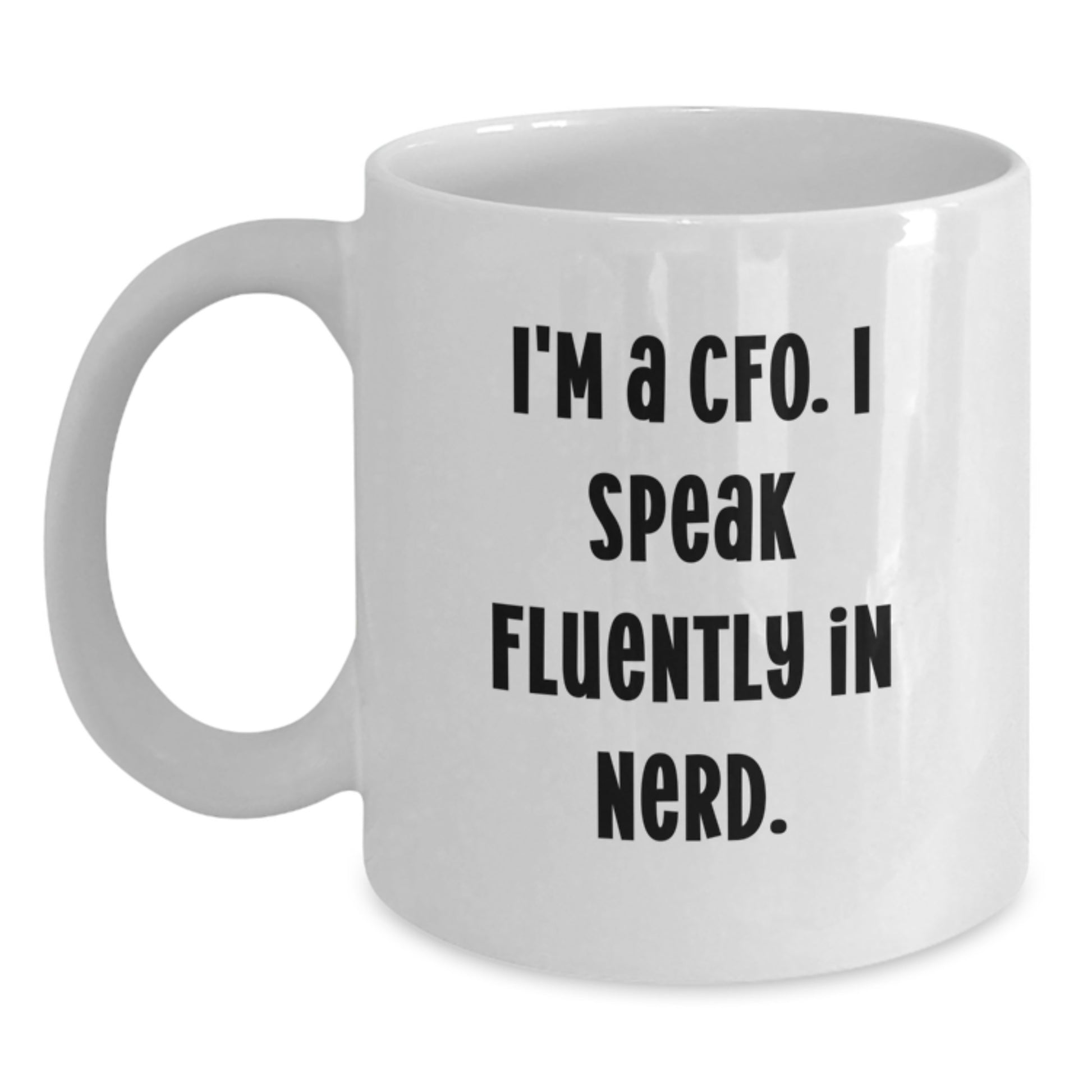 Funny CFO Gifts - I'm A Cfo. I Speak Fluently In genius. - White Coffee Mug for Graduation, Gifts from Friends, Gifts for CFO - Main