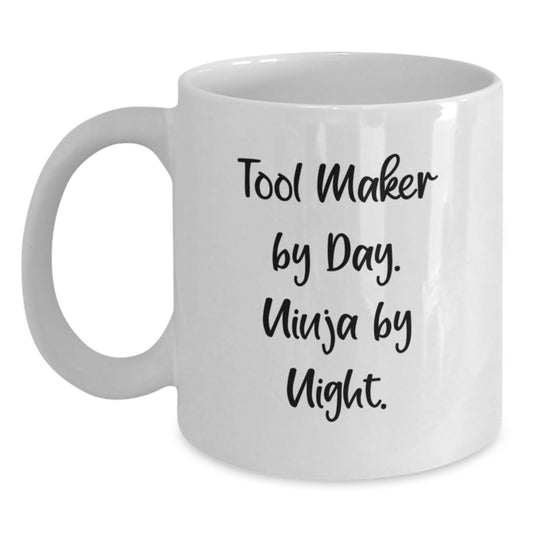 Tool Maker Gifts, Funny White Coffee Mug, Gifts from Friends for Tool Maker By Day. Ninja By Night., Birthday Unique - Main