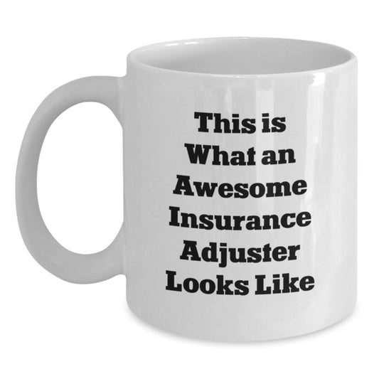 Insurance Adjuster Funny Gifts from Friends - White Coffee Mug, Birthday Unique Gifts for Insurance Adjuster, Inspirational Quote 'This Is What An Awesome Insurance Adjuster Looks Like' - Main