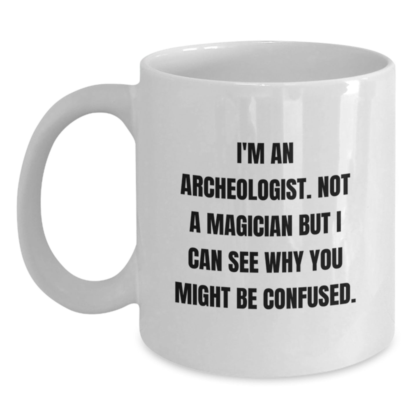 Archeologist Funny Gifts from Men to Archeologists for Graduation Unique White Coffee Mug - Main