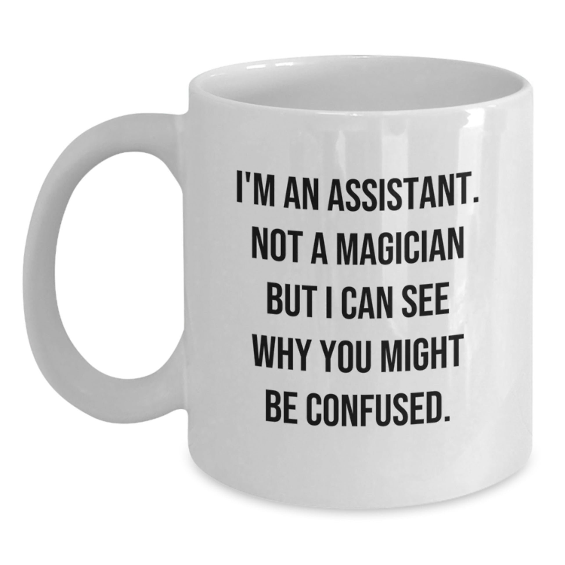 Funny Graduation Gifts for Assistants from Friends, Coworkers, or Family - I'm Not a Magician White Coffee Mug, 11oz or 15oz - Main