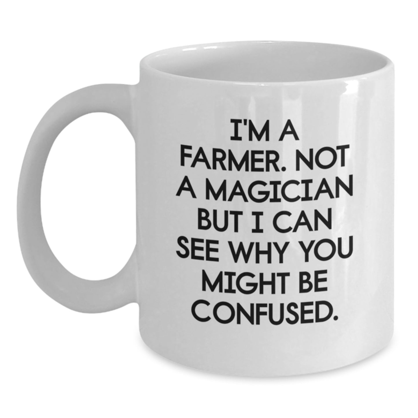 Funny Farmer Gifts from Friends for Birthday Unique White Coffee Mugs, 'I'm A Farmer. Not A Magician But I Can See Why You Might Be Confused.' - Main