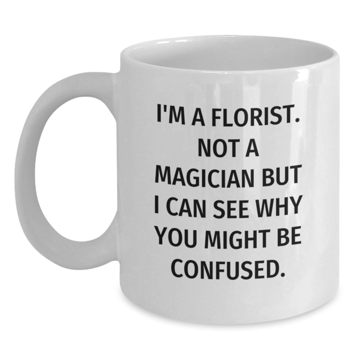 Funny Florist Gifts from Friends, White Coffee Mug for Birthday Unique Presents, 'I'm A Florist. Not A Magician...' - Main