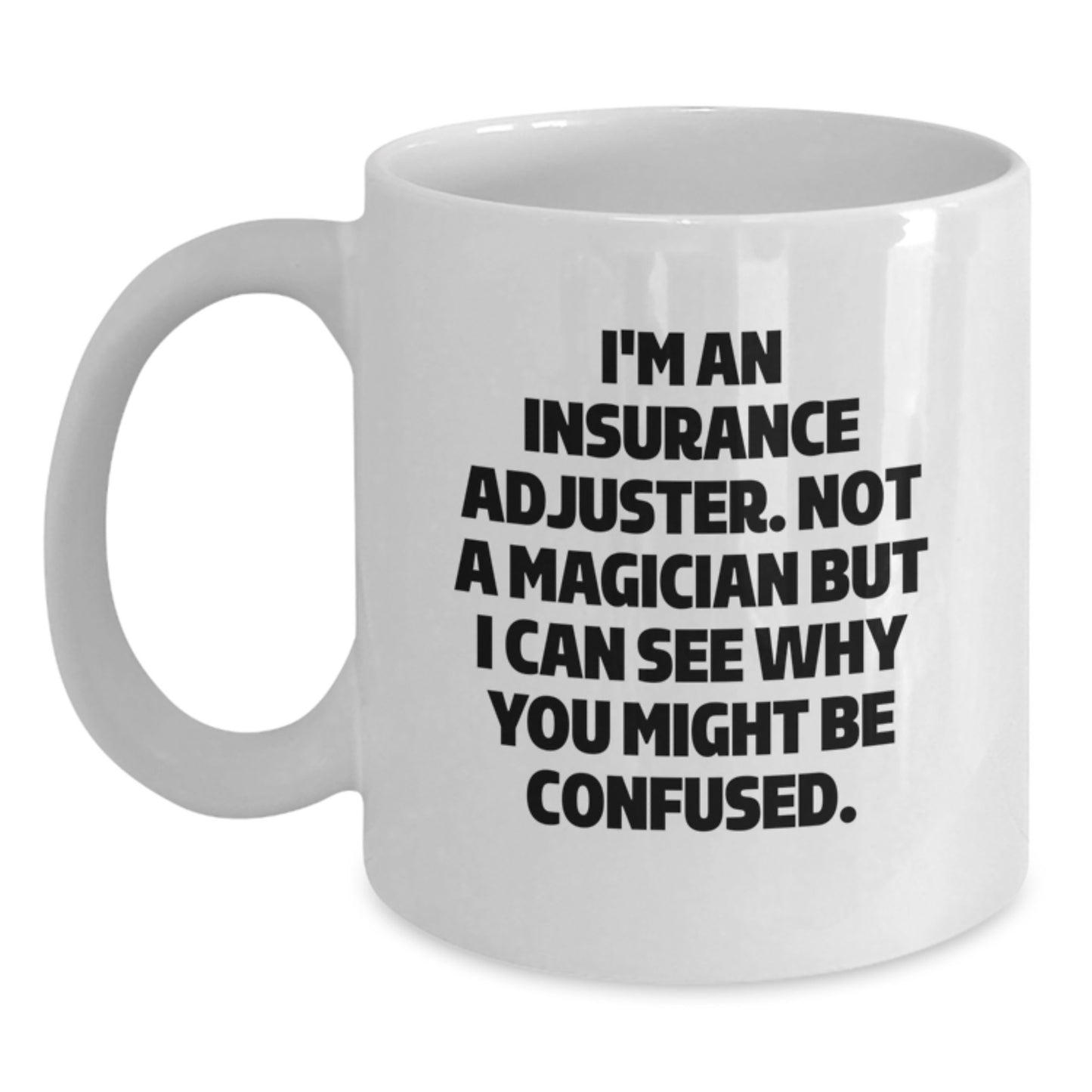 Funny Insurance Adjuster Gifts, 'I'm An Insurance Adjuster. Not A Magician' White Coffee Mug, Graduation Unique Gifts for Insurance Adjusters, Gifts from Friends to Coworkers - Main