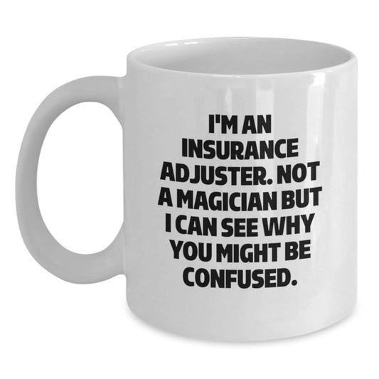Funny Insurance Adjuster Gifts, 'I'm An Insurance Adjuster. Not A Magician' White Coffee Mug, Graduation Unique Gifts for Insurance Adjusters, Gifts from Friends to Coworkers - Main