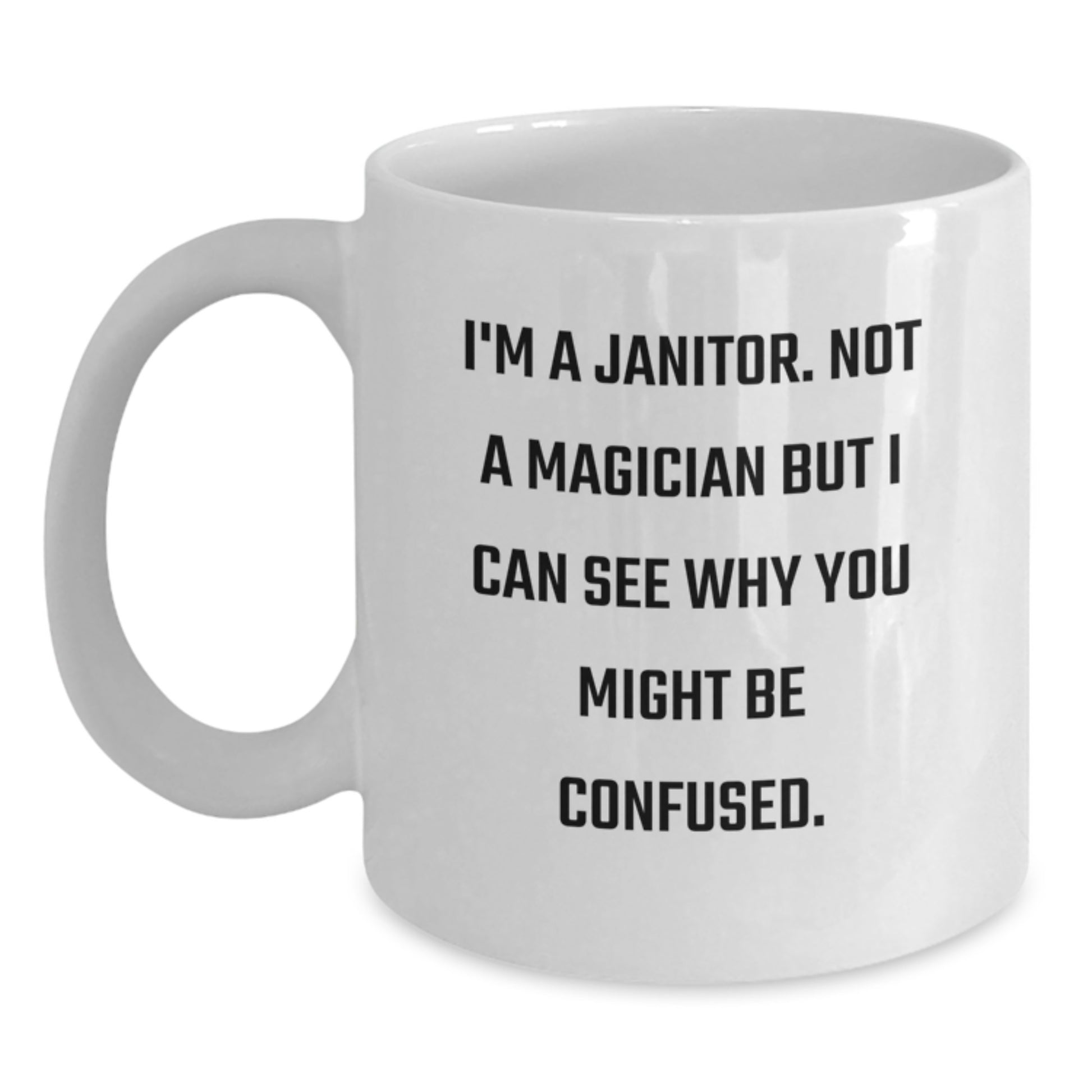 Funny Janitor Gifts from Friends - White Coffee Mug with Humorous Quote for Graduation, 11oz or 15oz Capacity - Main