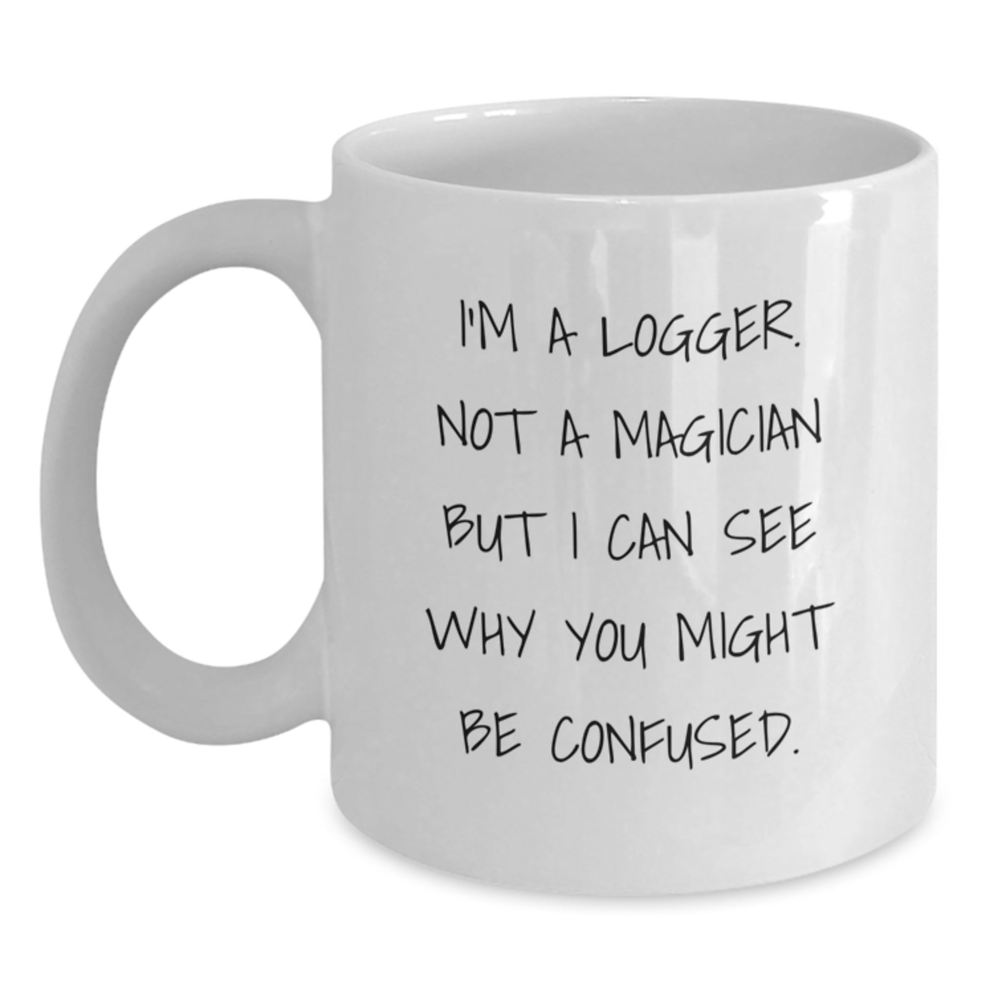 Funny Logger Gifts - I'm A Logger, Not A Magician... Gifts from Family for Logger, White Coffee Mug for Graduation - Main