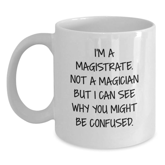 Magistrate Gifts, Funny White Coffee Mug for Graduation, Gifts from Family to Magistrate, I'm Not a Magician, Unique Presents for Men - Main