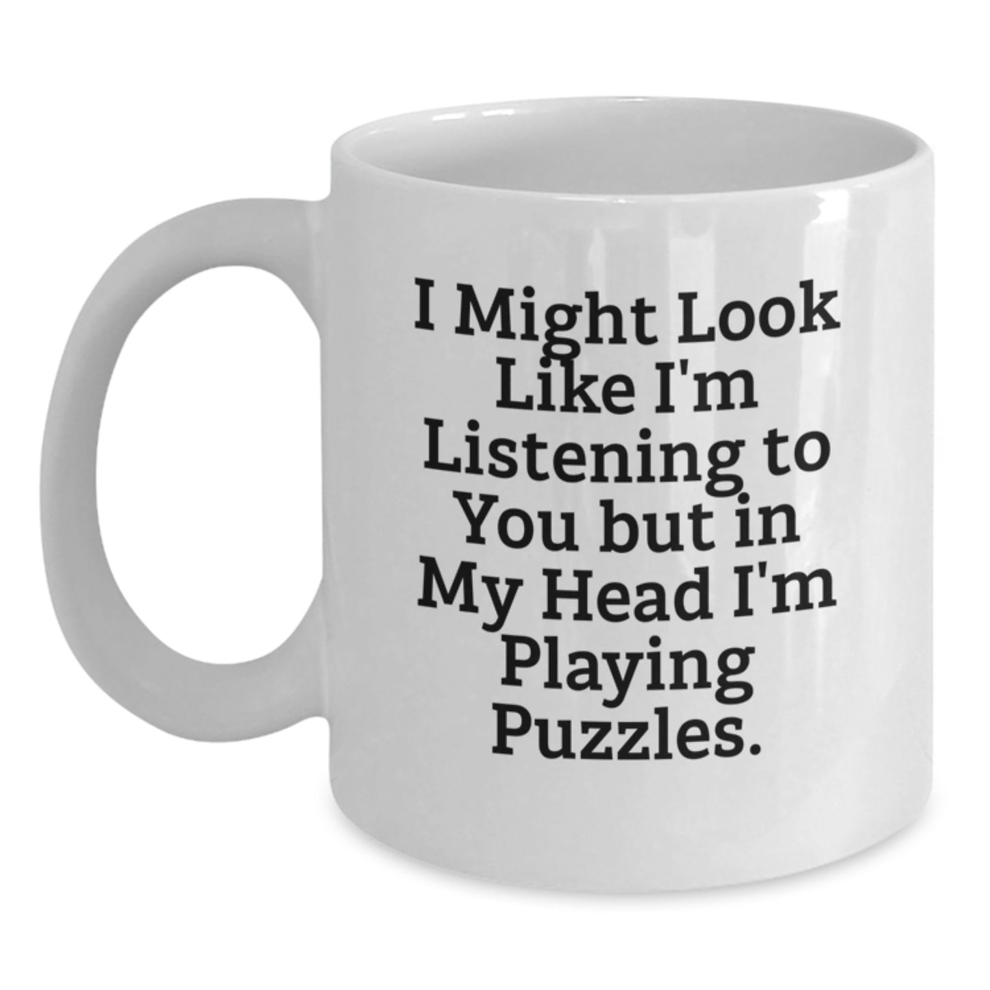 Funny Puzzles White Coffee Mug Gifts from Friends for Puzzles Lovers on Birthday, 'I Might Look Like I'm Listening To You But In My Head I'm Playing Puzzles.' - Main
