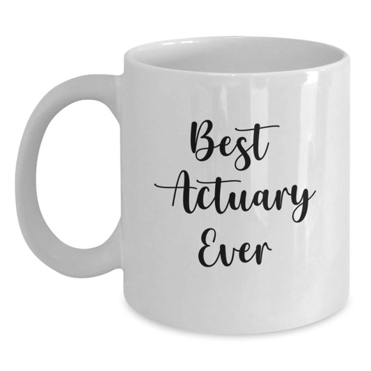 Funny Actuary Gifts for Him, White Coffee Mug, Best Actuary Ever Quote, Gifts from Friends to Actuary on Birthday - Main