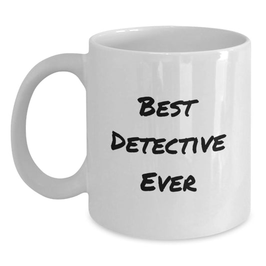 Funny Detective Gifts from Friends for Best Detective Ever White Coffee Mug, Graduation Unique Gifts - Main
