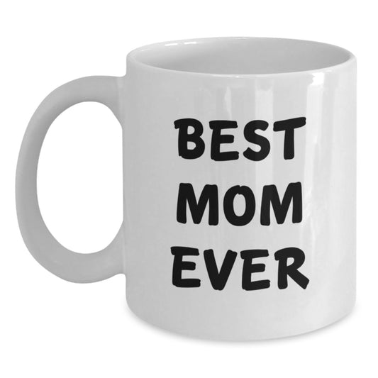 Funny Mom Gifts from Friends - Best Mom Ever White Coffee Mug for Graduation, 11oz or 15oz Capacity, Ceramic, Microwave and Dishwasher Safe - Main
