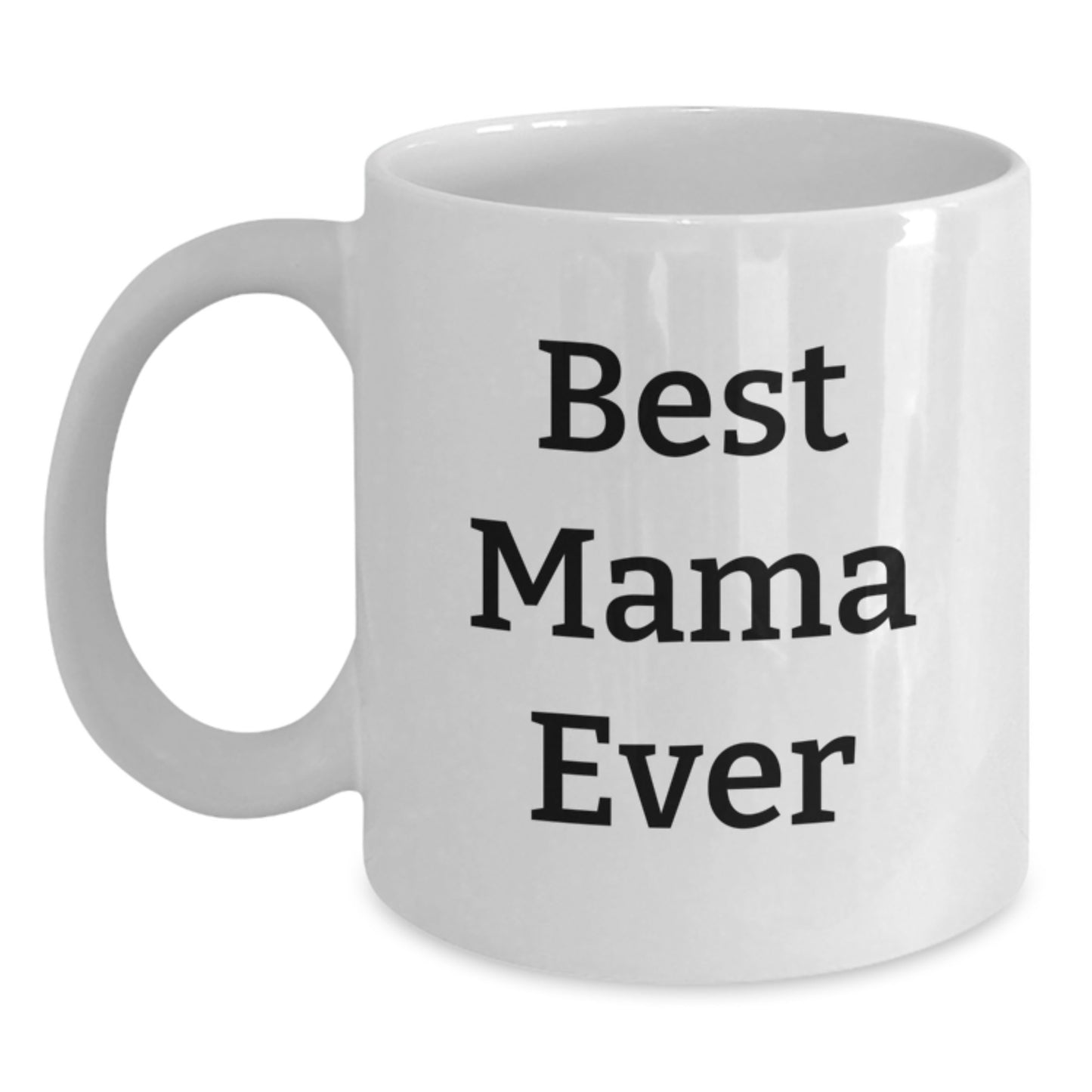 Funny Mama Gifts from Friends, 'Best Mama Ever' White Coffee Mug for Graduation - Main