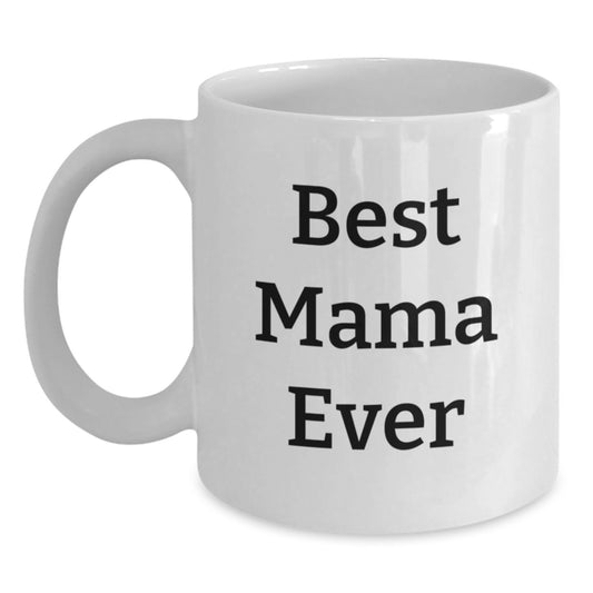 Funny Mama Gifts from Friends, 'Best Mama Ever' White Coffee Mug for Graduation - Main