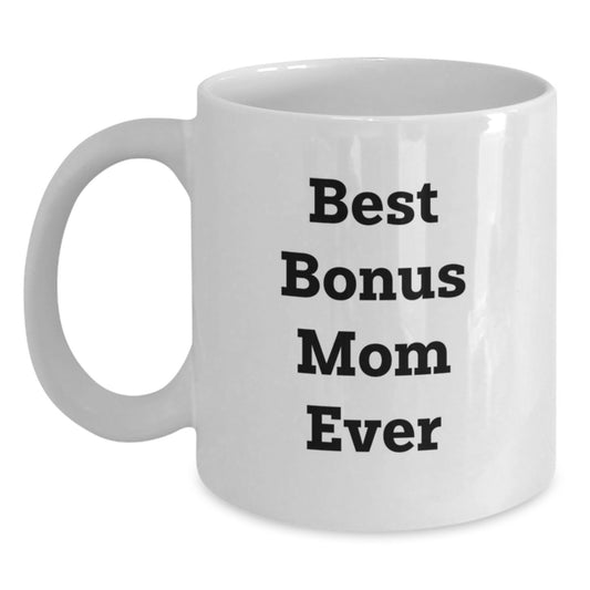 Funny Bonus Mom Gifts from Men to Women - Best Bonus Mom Ever Quote on White Coffee Mug for Graduation Unique Gifts - Main