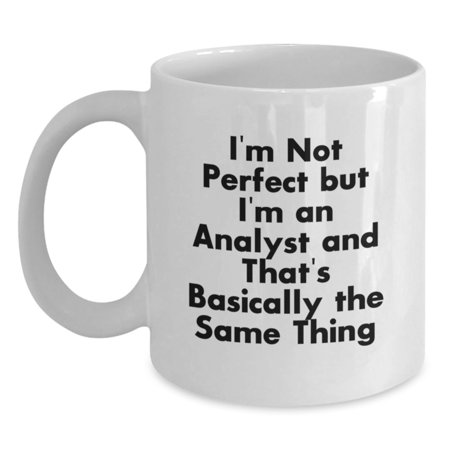 Funny Analyst Gifts for Friends and Family - Unique White Coffee Mug for Christmas - I'm Not Perfect But I'm An Analyst And That's Basically The Same Thing Mug - Main