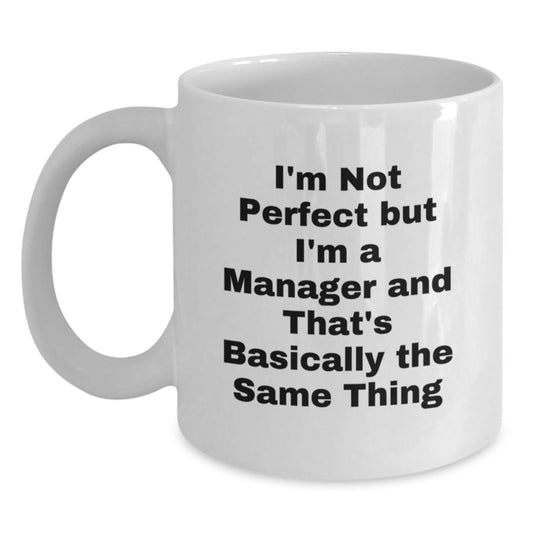 Funny Manager Gifts - I'm Not Perfect But I'm A Manager White Coffee Mug, Christmas Unique Gifts from Friends - Main
