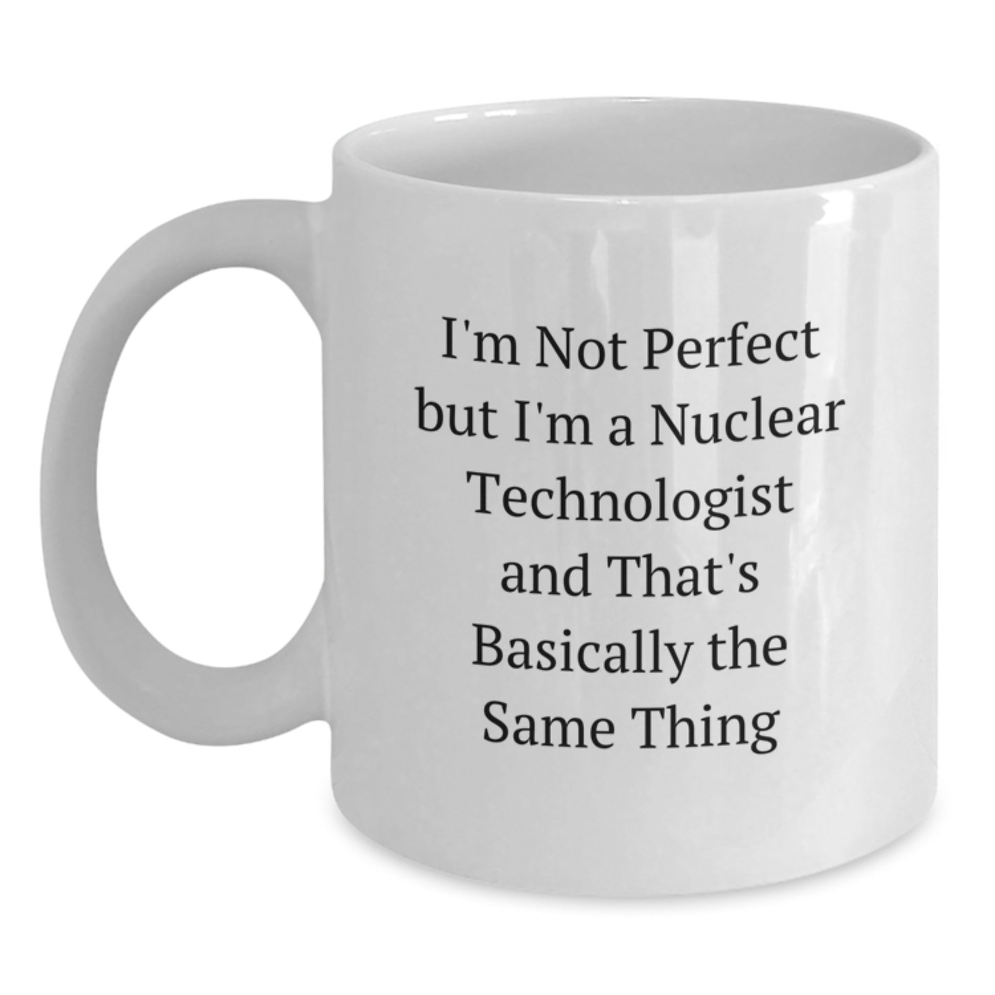 Funny Nuclear Technologist Gifts from Friends, White Coffee Mug, I'm Not Perfect, Christmas Unique Presents for Nuclear Technologist Men Women Coworkers - Main