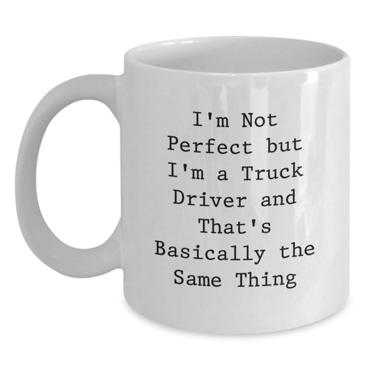 Funny Gifts for Truck Drivers - 'I'm Not Perfect' White Coffee Mug, Unique Christmas Memorable Presents for Men, Women, Coworkers, Friends - Main