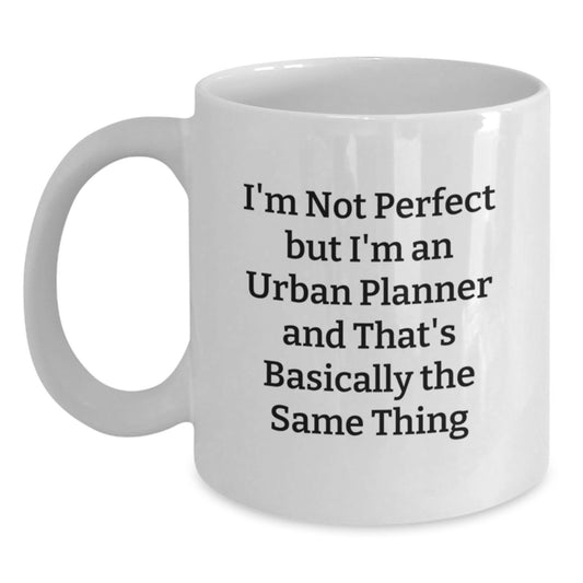 Funny Urban Planner Gifts for Friends White Coffee Mug I'm Not Perfect But I'm An Urban Planner And That's Basically The Same Thing Gifts from Family - Main