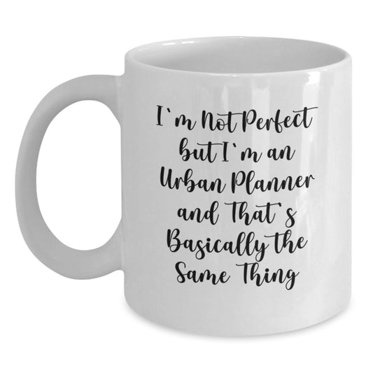 Funny Urban Planner Gifts from Friends - I'm Not Perfect But I'm An Urban Planner And That's Basically The Same Thing White Coffee Mug for Christmas Unique Gifts for Urban Planners - Main
