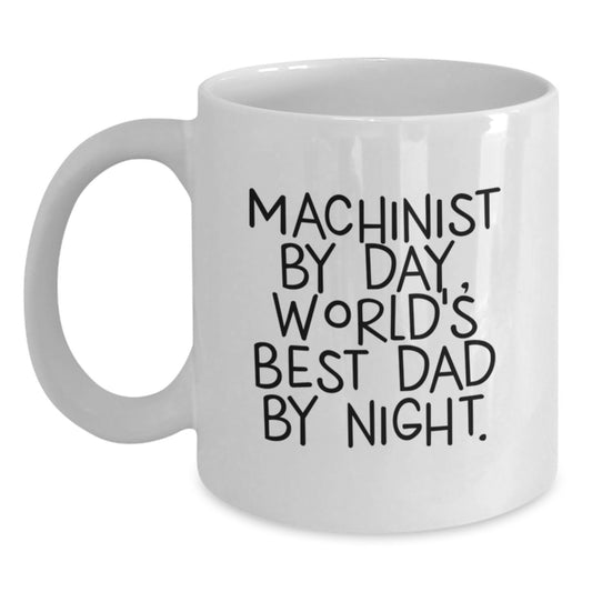 Machinist Gifts by Day, Funny White Coffee Mug for World's Best Dad by Night, Graduation Unique Gifts from Men, Gifts for Machinist - Main