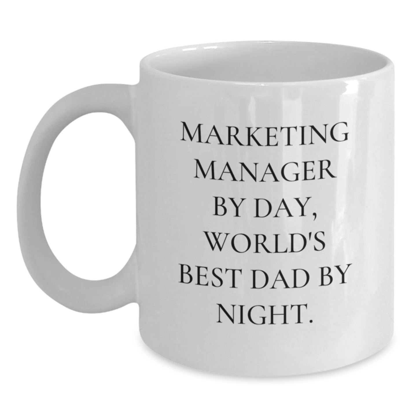 Marketing Manager Funny Gifts, White Coffee Mug, Perfect for Coworkers or Family, 'Marketing Manager By Day, World's Best Dad By Night.' - Main