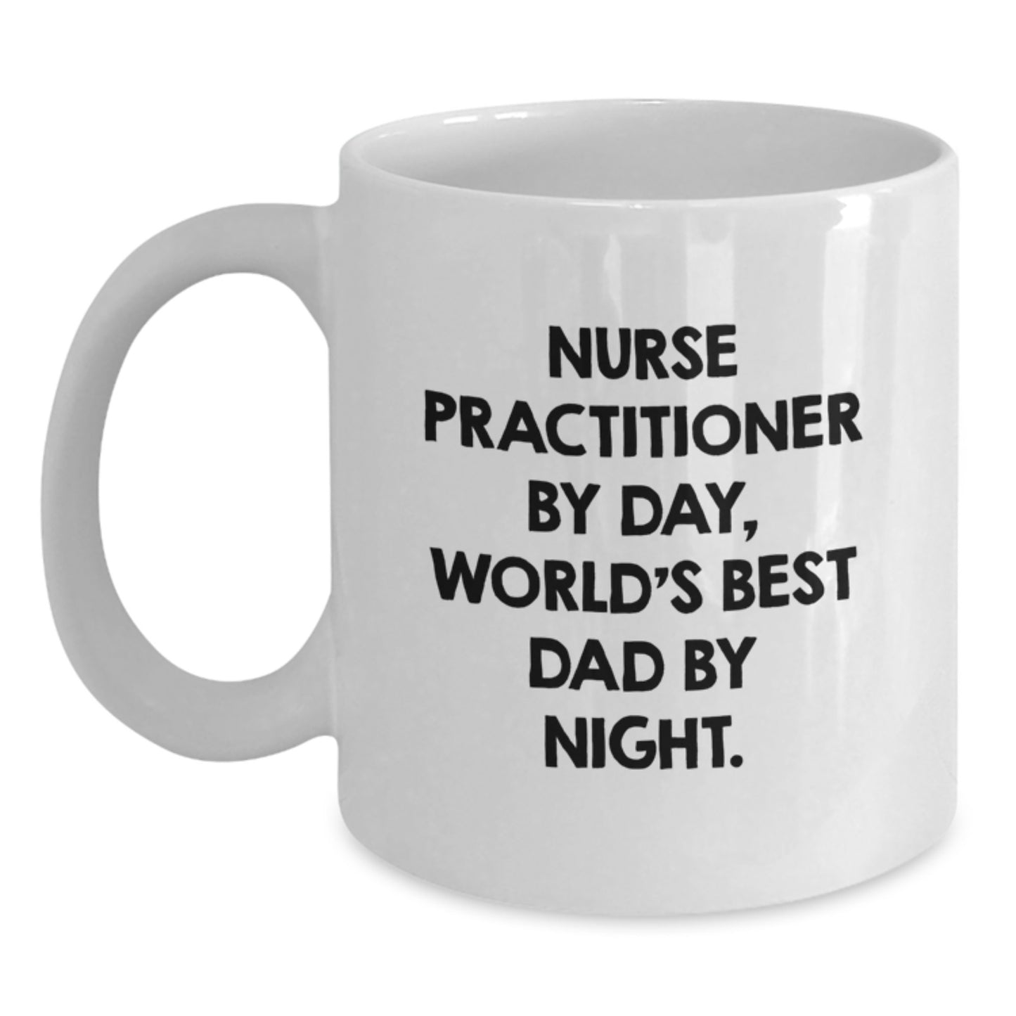 Nurse Practitioner Gifts from Men, Funny Quote White Coffee Mug for Graduation, World's Best Dad By Night. - Main