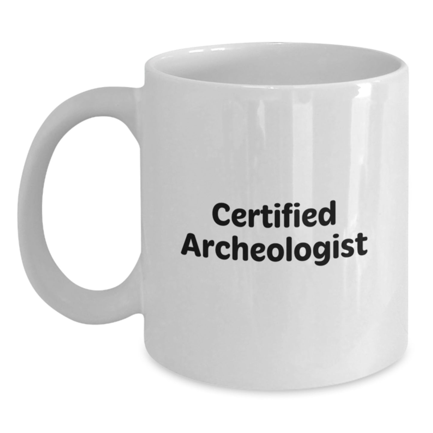 Funny Archeologist Gifts for Him from Friends Graduation Unique White Coffee Mug, 'The Dirtiest Job in the World, I'm a Certified Archeologist', 11oz or 15oz Ceramic, Microwave and Dishwasher Safe - Main