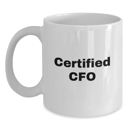 Funny CFO Gifts from Friends for Graduation - 'Certified Cfo' Quote on White Coffee Mug, 11oz or 15oz Capacity, Ceramic, Microwave, and Dishwasher Safe - Main