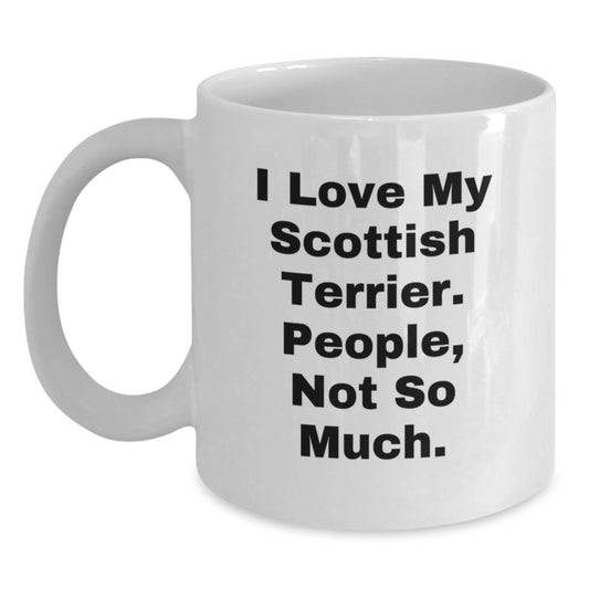 Funny Scottish Terrier Dog Gifts from Friends for Graduation Unique White Coffee Mugs, I Love My Scottish Terrier. People, Not So Much. - Main