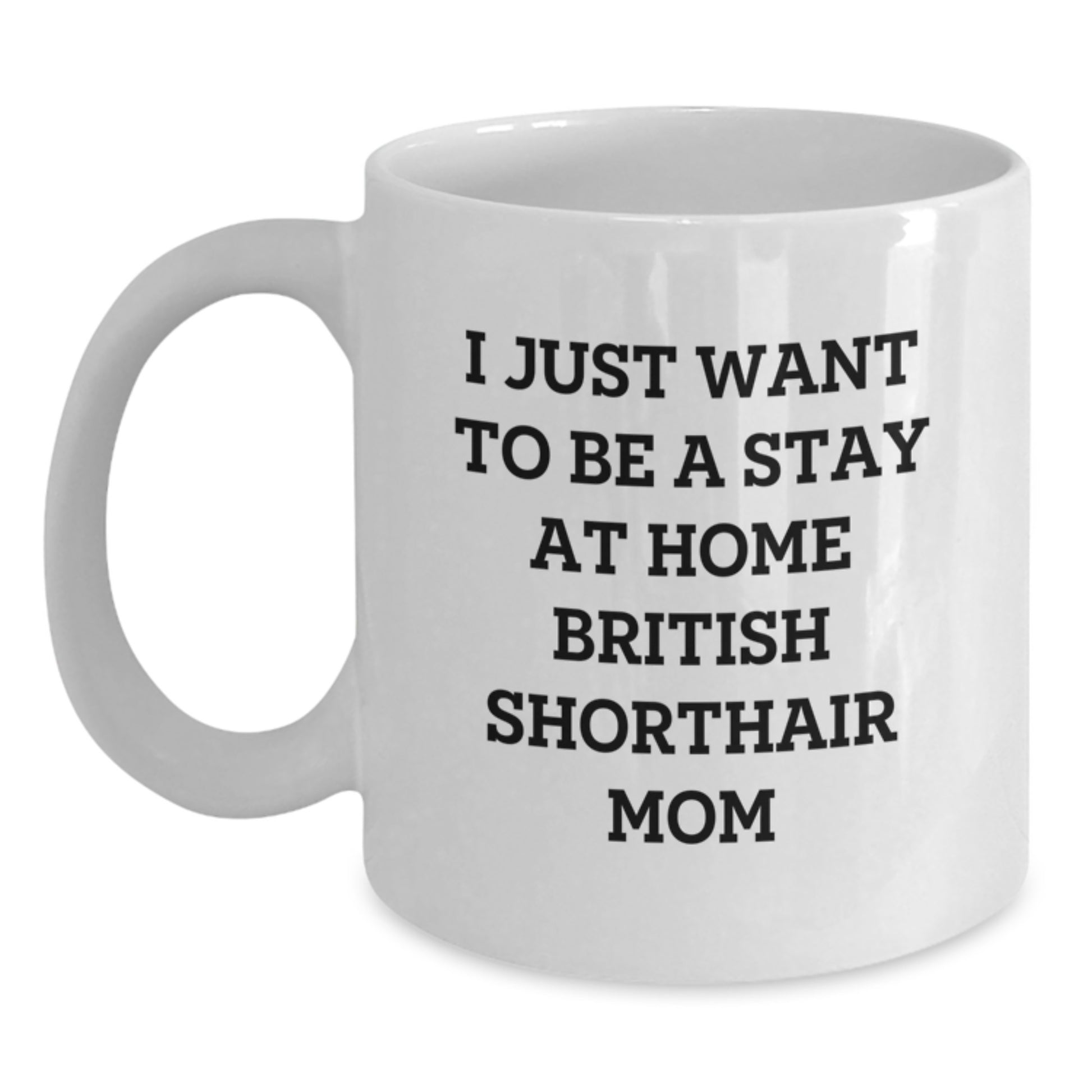 British Shorthair Cat Gifts, Funny Quote Mom, White Coffee Mug for Graduation, Gifts from Friends, Gifts for British Shorthair Cat Lovers - Main