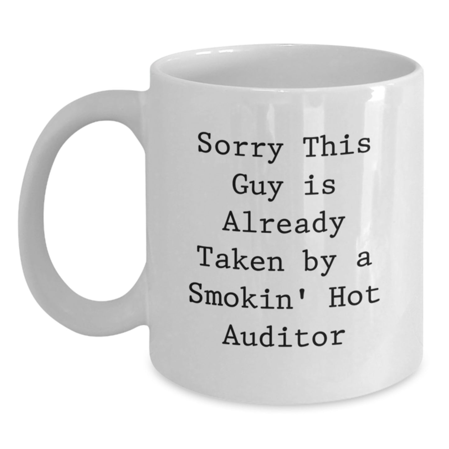 Funny Auditor Gifts for Him or Her, White Coffee Mug with Sorry This Guy Is Already Taken By A Smokin' Hot Auditor Quote, Gifts from Friends or Coworkers, Perfect for Graduation - Main