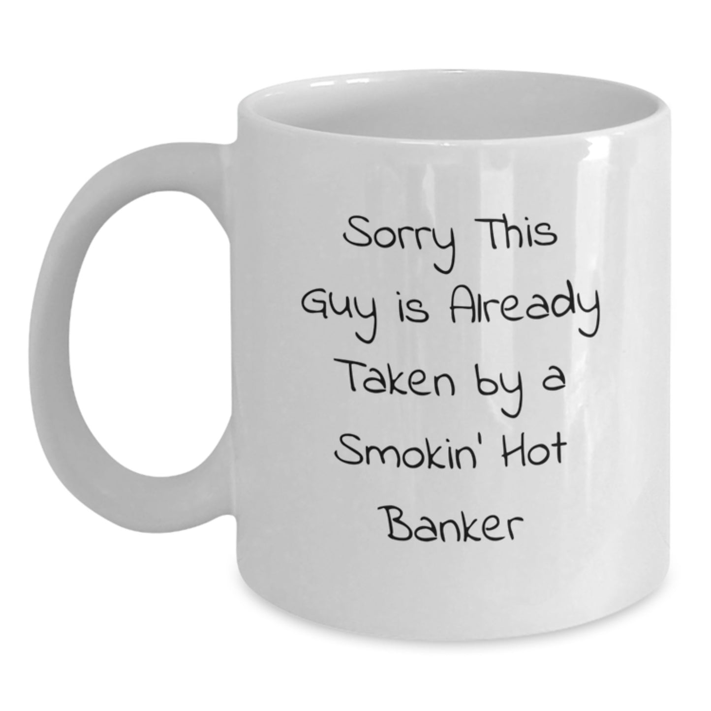 Funny Banker Gifts for Him from Friends - Sorry This Guy Is Already Taken By A Smokin' Hot Banker White Coffee Mug for Graduation - Main